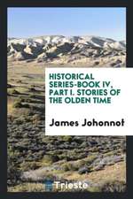 Historical Series-Book IV, Part I. Stories of the Olden Time