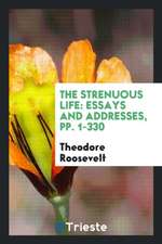 The Strenuous Life [microform]: Essays and Addresses