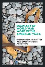 Summary of World War Work of the American Ymca.