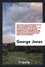 Tecumseh and the Prophet of the West, an Historical Israel-Indian Tragedy, in Five Acts. the Life and History of General Harrison, Late President of t