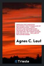 Through Our Unknown Southwest, the Wonderland of the United States-- Little Known and Unappreciated-- The Home of the Cliff Dweller and the Hopi, the