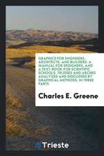 Graphics for Engineers, Architects, and Builders: A Manual for Designers, and a Text-Book for Scientific Schools. Trusses and Arches Analyzed and Disc