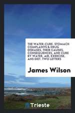 The Water-Cure. Stomach Complaints & Drug Diseases, Their Causes, Consequences, and Cure by ...