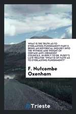 What Is the Truth as to Everlasting Punishment? Part II. Being an Historical Inquiry Into the Witness and Weight of Certain Anti-Origenist Councils. i