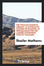 The Woman Citizen's Library: A Systematic Course of Reading, in Preparation for the Larger ...