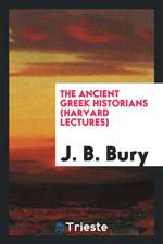 The Ancient Greek Historians (Harvard Lectures)