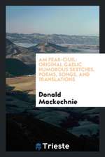 Am Fear-Ciuil: Original Gaelic Humorous Sketches, Poems, Songs, and Translations