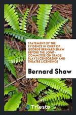 Statement of the Evidence in Chief of George Bernard Shaw Before the Joint-Committee on Stage Plays (Censorship and Theatre Licensing)