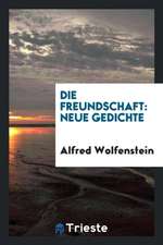 Die Freundschaft [microform]: Neue Gedichte