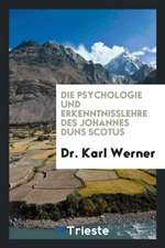 Die Psychologie Und Erkenntnisslehre Des Johannes Duns Scotus