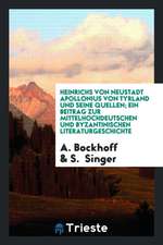 Heinrichs Von Neustadt Apollonius Von Tyrland Und Seine Quellen; Ein Beitrag Zur Mittelhochdeutschen Und Byzantinischen Literaturgeschichte