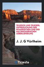 Teukros Und Teukrer; Untersuchung Der Homerischen Und Der Nachhomerischen Ueberlieferung