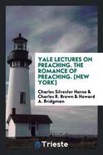 Yale Lectures on Preaching. the Romance of Preaching. [new York]