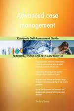 Advanced case management Complete Self-Assessment Guide