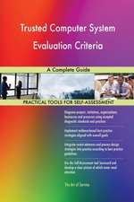 Trusted Computer System Evaluation Criteria A Complete Guide