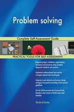 Problem solving Complete Self-Assessment Guide