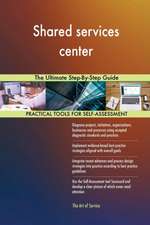 Shared services center The Ultimate Step-By-Step Guide