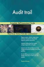 Audit trail Complete Self-Assessment Guide