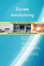 Discrete manufacturing A Clear and Concise Reference