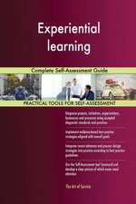 Experiential learning Complete Self-Assessment Guide