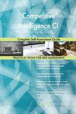 Competitive Intelligence CI Complete Self-Assessment Guide