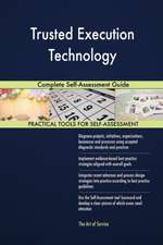 Trusted Execution Technology Complete Self-Assessment Guide