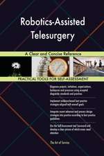 Robotics-Assisted Telesurgery A Clear and Concise Reference