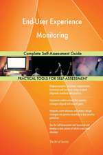 End-User Experience Monitoring Complete Self-Assessment Guide