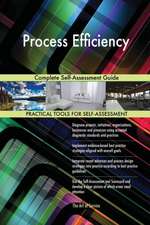 Process Efficiency Complete Self-Assessment Guide