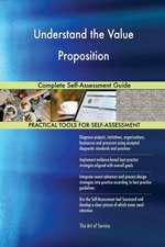 Understand the Value Proposition Complete Self-Assessment Guide