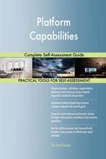 Platform Capabilities Complete Self-Assessment Guide
