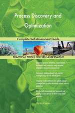 Process Discovery and Optimization Complete Self-Assessment Guide