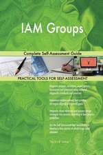 IAM Groups Complete Self-Assessment Guide