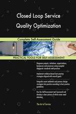 Closed Loop Service Quality Optimization Complete Self-Assessment Guide