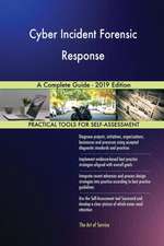 Cyber Incident Forensic Response A Complete Guide - 2019 Edition