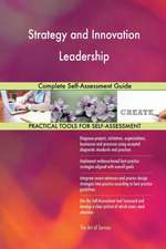 Strategy and Innovation Leadership Complete Self-Assessment Guide