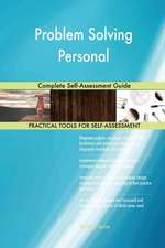 Problem Solving Personal Complete Self-Assessment Guide