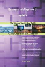 Business Intelligence BI system The Ultimate Step-By-Step Guide