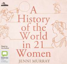 Murray, J: A History of the World in 21 Women