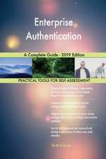 Enterprise Authentication A Complete Guide - 2019 Edition