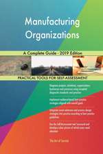 Manufacturing Organizations A Complete Guide - 2019 Edition