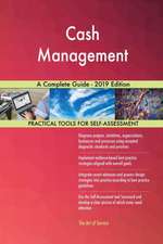 Cash Management A Complete Guide - 2019 Edition