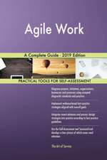 Agile Work A Complete Guide - 2019 Edition