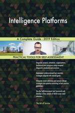 Intelligence Platforms A Complete Guide - 2019 Edition