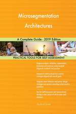 Microsegmentation Architectures A Complete Guide - 2019 Edition