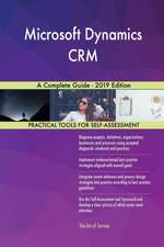 Microsoft Dynamics CRM A Complete Guide - 2019 Edition