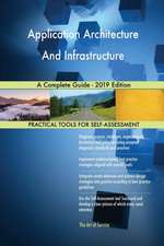 Application Architecture And Infrastructure A Complete Guide - 2019 Edition