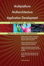 Multiplatform Multiarchitecture Application Development A Complete Guide - 2019 Edition