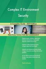 Complex IT Environment Security A Complete Guide - 2019 Edition
