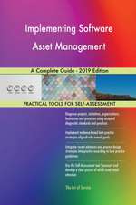 Implementing Software Asset Management A Complete Guide - 2019 Edition